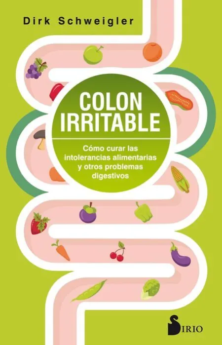 Colon Irritable. Cómo Curar las Intolerancias Alimentarias y Otros Problemas Digestivos