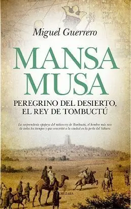Mansa Musa. Peregrino del Desierto, el Rey de Tombuctú