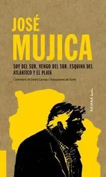 José Mujica: Soy del Sur, Vengo del Sur. Esquina del Atlántico y el Plata