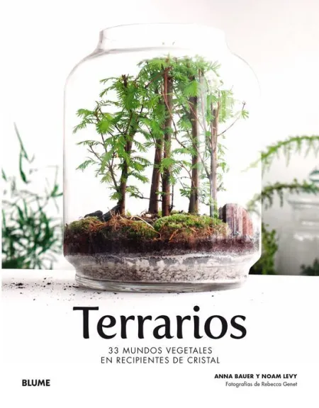 Terrarios. 33 Mundos Vegetales en Recipientes de Cristal
