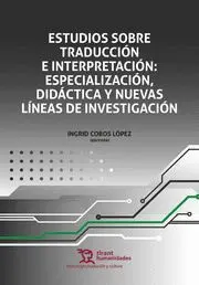 Estudios Sobre Traduccion e Interpretacion: Especializacion, Didactica y Nuevas Lineas de Investigacion