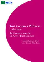 Instituciones Publicas a Debate. Problemas y Retos de un Sector Publico Difuso