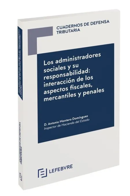 Los Administradores Sociales y Su Responsabilidad: Interaccion de los Aspectos Fiscales, Mercantiles y Penales