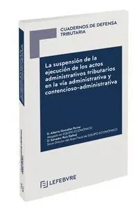 La Suspensión de la Ejecución de los Actos Administrativos Tributarios en la Via Administrativa y Contencioso-Administrativa