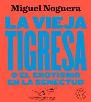 *La Vieja Tigresa o el Erotismo en la Senectud
