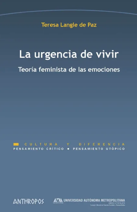 La Urgencia de Vivir. Teoria Feminista de las Emociones