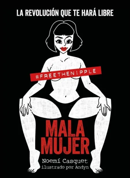 Mala Mujer. La Revolución que te Hará Libre