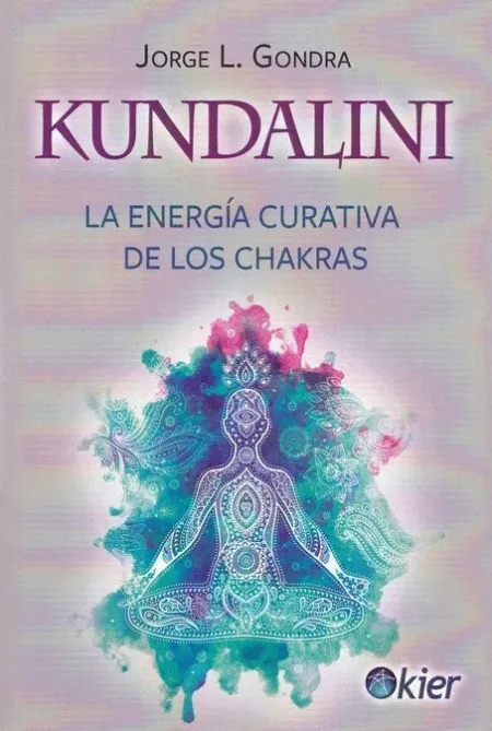 Kundalini. La Energia Curativa de los Chakras