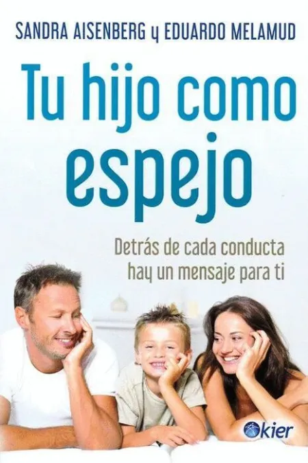 Tu Hijo Como Espejo Detras de Cada Conducta Hay un Mensaje para Ti