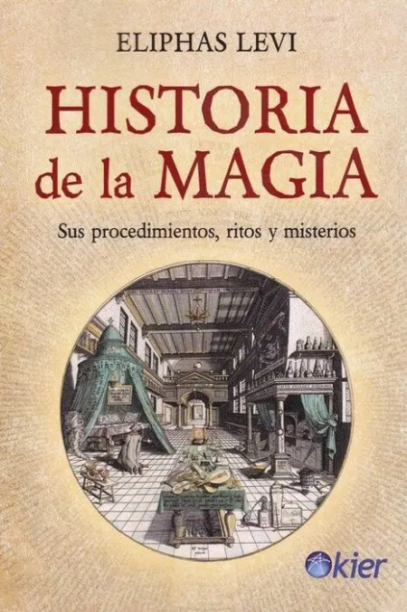 Historia de la Magia. Sus Procedimientos, Ritos y Misterios