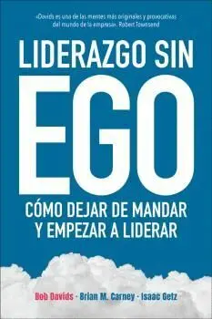 Liderazgo sin Ego. Cómo Dejar de Mandar y Empezar a Liderar