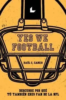 Yes We Football. Descubre por que tu Tambien Eres Fan de la Nfl