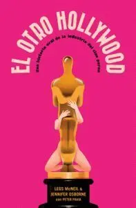 El Otro Hollywood. Una Historia Oral de la Industria del Cine Porno
