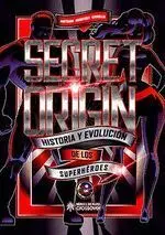 Secret Origin. Historia y Evolucion de los Superheroes