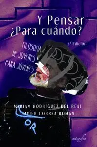 Y Pensar ¿Para Cuándo? Filosofía de Jóvenes para Jóvenes