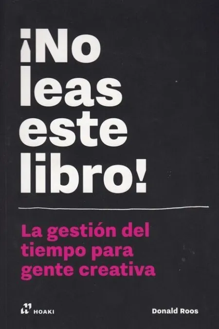 ¡No Leas este Libro! la Gestión del Tiempo para Gente Creativa
