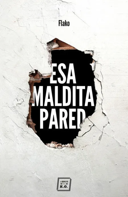 Esa Maldita Pared. Memorias de un Butronero