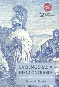 La Democracia Inencontrable. Una Arqueologia de la Democracia