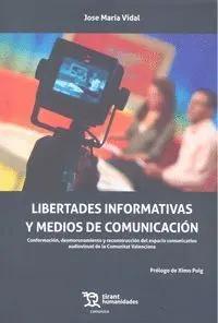 Libertades Informativas y Medios de Comunicacion. Conformacion, Desmoronamiento y Reconstruccion del Espacio Comunicativo Audiovisual de la Comunitat Valenciana