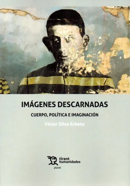 Imágenes Descarnadas. Cuerpo, Política e Imaginación