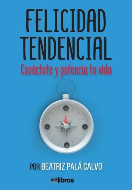 Felicidad Tendencial. Conectate y Potencia tu Vida