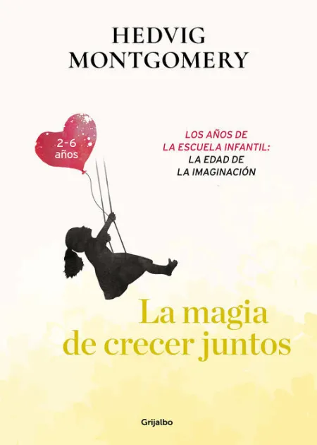 La Magia de Crecer Juntos. Los Años de la Escuela Infantil: la Edad de la Imaginacion