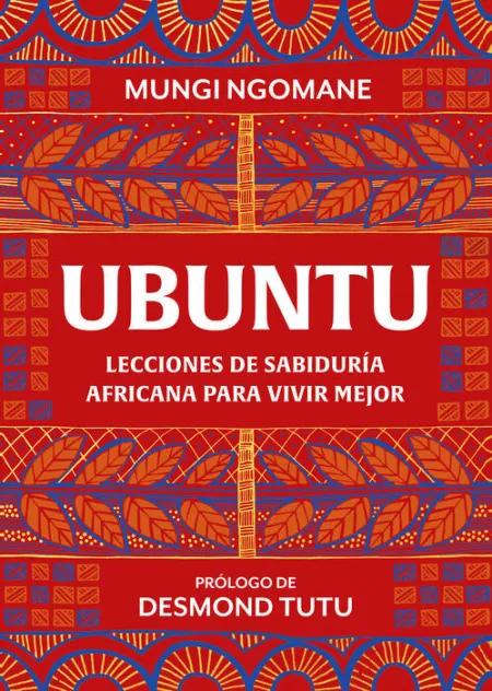 Ubuntu. Lecciones de Sabiduría Africana para Vivir Mejor