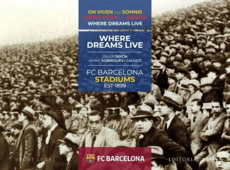 Fc Barcelona Stadiums Est. 1899. Donde Viven los Sueños (Cat/ Esp/ Eng)