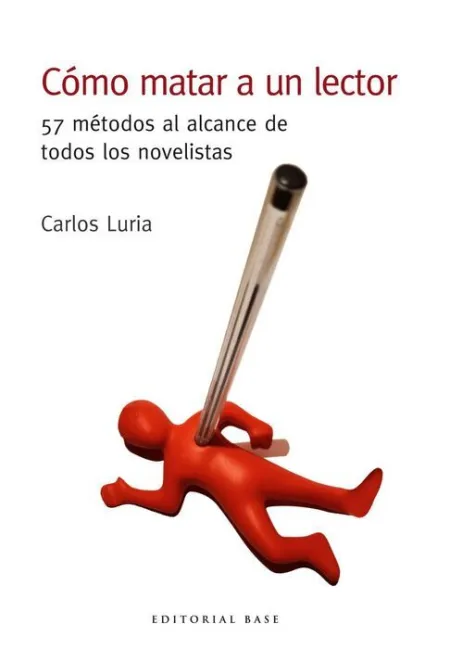 Cómo Matar a un Lector. 57 Métodos Al Alcance de Todos los Novelistas
