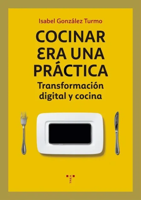 Cocinar Era una Práctica. Transformación Digital y Cocina
