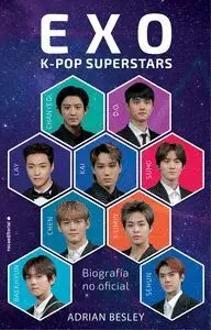 Exo. K-Pop Superstars -Biografia no Oficial
