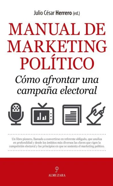 Manual de Marketing Político. Cómo Afrontar una Campaña Electoral