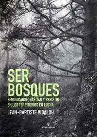 Ser Bosques. Emboscarse, Habitar y Resistir en los Territorios en Lucha