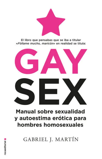 Gay Sex. Manual Sobre Sexualidad y Autoestima Erótica para Hombres Homosexuales