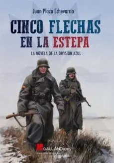 Cinco Flechas en la Estepa. La Novela de la Division Azul