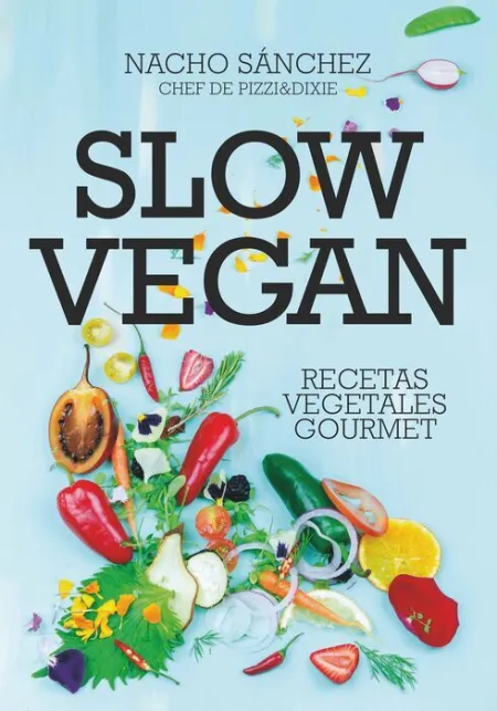 Slow Vegan. Recetas Vegetales Gourmet