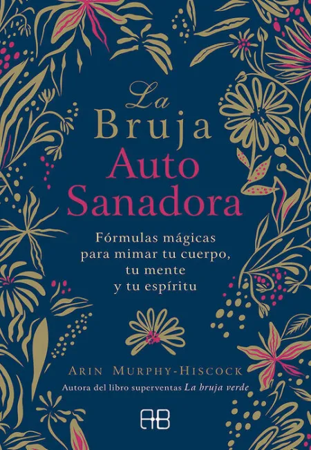 La Bruja Autosanadora Formulas Magicas para Mimar tu Cuerpo,Tumente y tu Espiritu