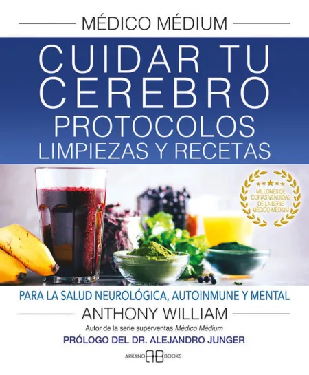 Medico Medium. Cuidar tu Cerebro. Protocolos, Limpiezas y Recetas