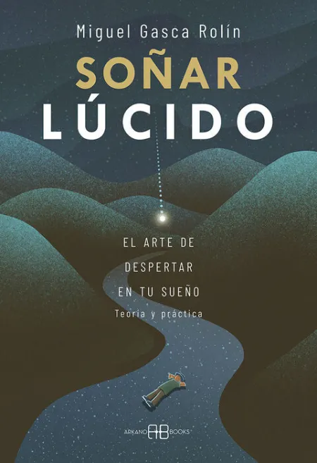 Soñar Lúcido. El Arte de Despertar en tu Sueño