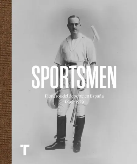 Sportsmen. Pioneros del Deporte en España 1869-1939
