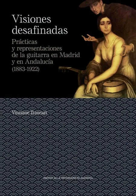Visiones Desafinadas. Prácticas y Representaciones de la Guitarra en Madrid y en