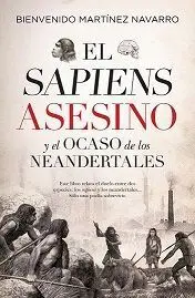 Sapiens Asesino y el Ocaso de los Neandertales, el (Leb)