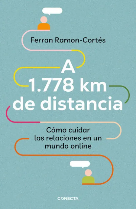 A 1. 778 Km de Distancia. Cómo Cuidar las Relaciones en un Mundo Online