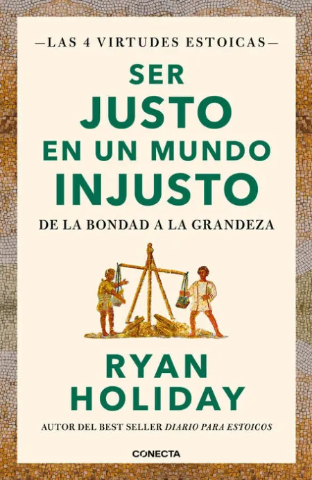 Ser Justo en un Mundo Injusto (Las 4 Virtudes Estoicas 3)