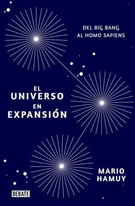 El Universo en Expansión. Del Big Bang Al Homo Sapiens