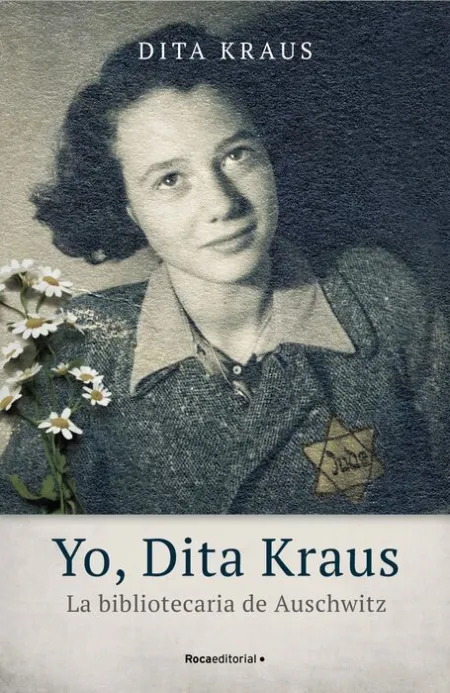 Yo, Dita Kraus. La Bibliotecaria de Auschwitz
