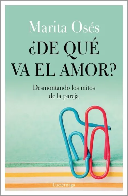 ¿De qué Va el Amor? Desmontando los Mitos de la Pareja