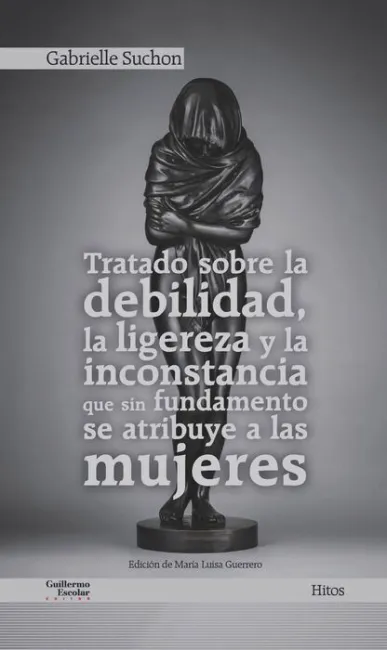 Tratado Sobre la Debilidad, la Ligereza y la Inconstancia que sin Fundamento se Atribuye a las Mujeres
