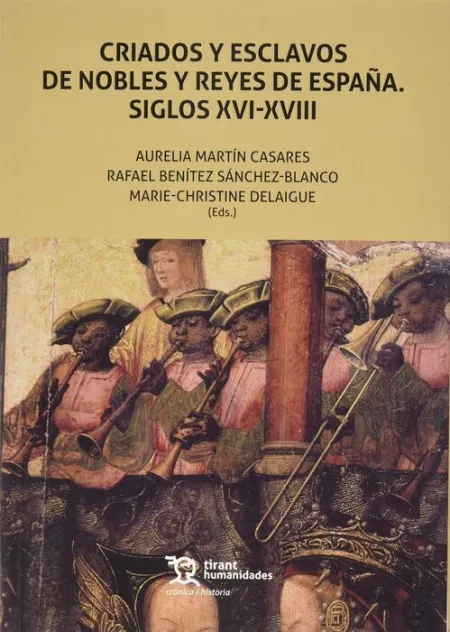 Criados y Esclavos de Nobles y Reyes de España. Siglos Xvi-Xviii