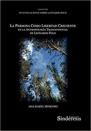 La Persona Como Libertad Creciente en la Antropologã?ÂA Trascendental de Leonardo Polo